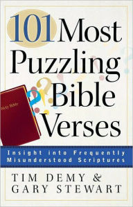 Title: 101 Most Puzzling Bible Verses: Insight into Frequently Misunderstood Scriptures, Author: Timothy J. Demy