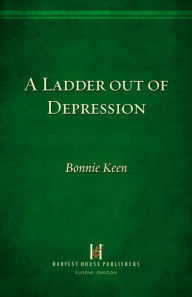 Title: A Ladder out of Depression: God's Healing Grace for the Emotionally Overwhelmed, Author: Bonnie Keen