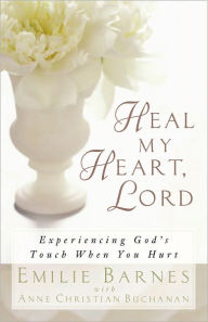 Title: Heal My Heart, Lord: Experiencing God's Touch When You Hurt, Author: Emilie Barnes