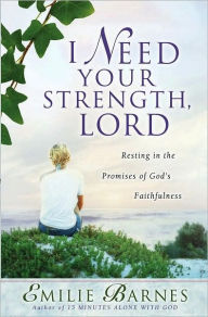 Title: I Need Your Strength, Lord: Resting in the Promises of God's Faithfulness, Author: Emilie Barnes