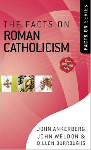 Title: The Facts on Roman Catholicism, Author: John Ankerberg