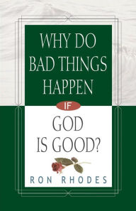 Title: Why Do Bad Things Happen If God Is Good?, Author: Ron Rhodes