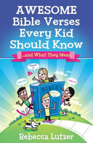 Title: Awesome Bible Verses Every Kid Should Know: .and What They Mean, Author: Rebecca Lutzer