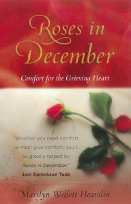 Title: Roses in December: Comfort for the Grieving Heart, Author: Marilyn Willett Heavilin