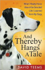 And Thereby Hangs a Tale: What I Really Know About the Devoted Life I Learned from My Dogs