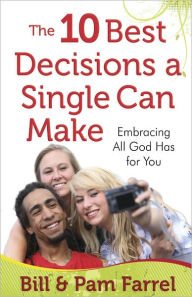 Title: The 10 Best Decisions a Single Can Make: Embracing All God Has for You, Author: Bill Farrel