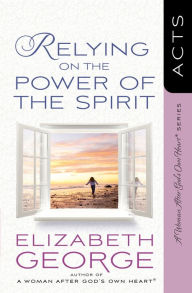 Title: Relying on the Power of the Spirit: Acts, Author: Elizabeth George