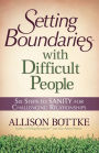 Setting Boundaries with Difficult People: Six Steps to SANITY for Challenging Relationships