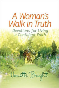 Title: A Woman's Walk in Truth: Devotions for Living a Confident Faith, Author: Vonette Bright