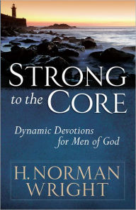 Title: Strong to the Core: Dynamic Devotions for Men of God, Author: H. Wright