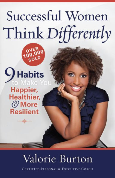 Successful Women Think Differently: 9 Habits to Make You Happier, Healthier, and More Resilient