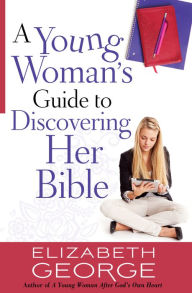 Title: A Young Woman's Guide to Discovering Her Bible, Author: Elizabeth George