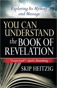 Title: You Can Understand the Book of Revelation: Exploring Its Mystery and Message, Author: Skip Heitzig