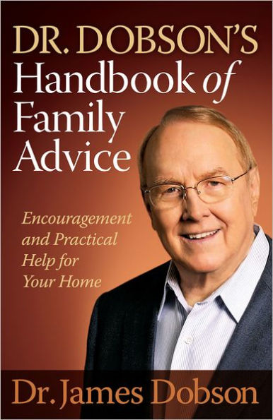 Dr. Dobson's Handbook of Family Advice: Encouragement and Practical Help for Your Home