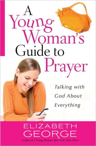 A Young Woman's Guide to Prayer: Talking with God About Everything