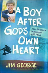 Title: A Boy After God's Own Heart: Your Awesome Adventure with Jesus, Author: Jim George
