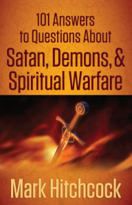 Title: 101 Answers to Questions About Satan, Demons, and Spiritual Warfare, Author: Mark Hitchcock