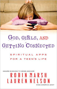 Title: God, Girls, and Getting Connected: Spiritual Apps for a Teen's Life, Author: Robin Marsh