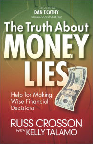 Title: The Truth About Money Lies: Help for Making Wise Financial Decisions, Author: Russ Crosson