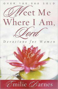 Title: Meet Me Where I Am, Lord: Devotions for Women, Author: Emilie Barnes