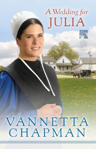 Title: A Wedding for Julia (Pebble Creek Amish Series #3), Author: Vannetta Chapman