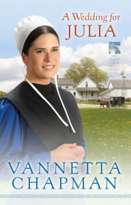 Title: A Wedding for Julia (Pebble Creek Amish Series #3), Author: Vannetta Chapman