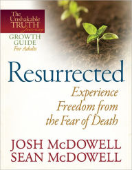 Title: Resurrected--Experience Freedom from the Fear of Death, Author: Josh McDowell