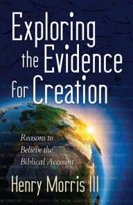 Title: Exploring the Evidence for Creation, Author: Henry Morris III