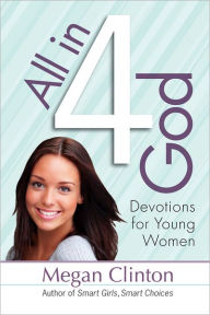 Title: All in 4 God: Devotions for Young Women, Author: Megan Clinton