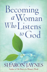 Title: Becoming a Woman Who Listens to God, Author: Sharon Jaynes