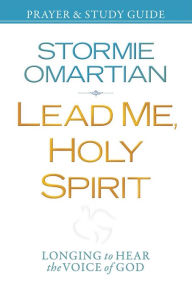 Title: Lead Me, Holy Spirit Prayer and Study Guide: Longing to Hear the Voice of God, Author: Stormie Omartian