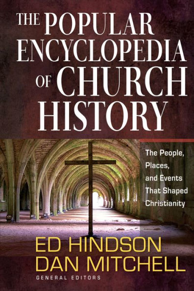 The Popular Encyclopedia of Church History: The People, Places, and Events That Shaped Christianity