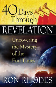 Title: 40 Days Through Revelation: Uncovering the Mystery of the End Times, Author: Ron Rhodes