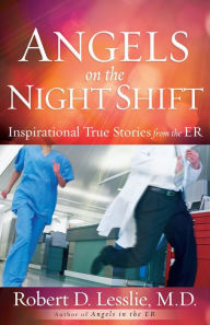 Title: Angels on the Night Shift: Inspirational True Stories from the ER, Author: Robert D. Lesslie