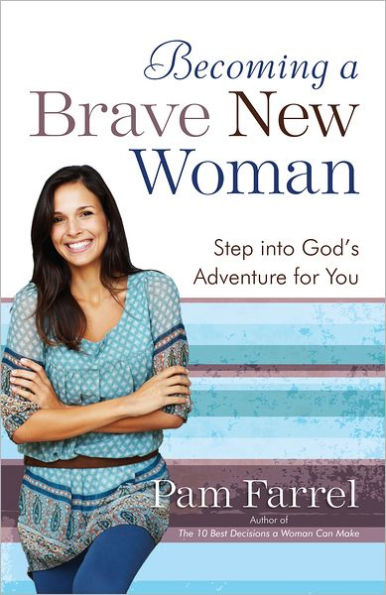 Becoming a Brave New Woman: Step into God's Adventure for You