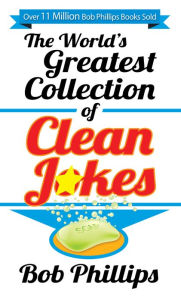 Title: The World's Greatest Collection of Clean Jokes, Author: Bob Phillips