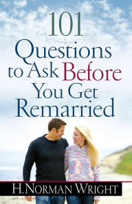 Title: 101 Questions to Ask Before You Get Remarried, Author: H. Norman Wright