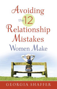 Title: Avoiding the 12 Relationship Mistakes Women Make, Author: Georgia Shaffer
