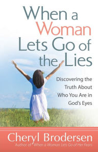 Title: When a Woman Lets Go of the Lies, Author: Cheryl Brodersen