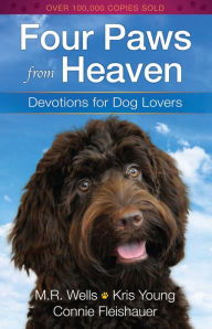 Title: Four Paws from Heaven: Devotions for Dog Lovers, Author: M.R. Wells