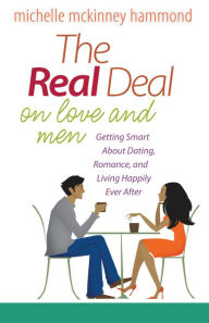 Title: The Real Deal on Love and Men: Getting Smart About Dating, Romance, and Living Happily Ever After, Author: Michelle McKinney Hammond
