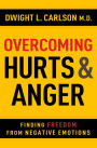 Overcoming Hurts and Anger: Finding Freedom from Negative Emotions