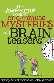 Title: The Awesome Book of One-Minute Mysteries and Brain Teasers, Author: Sandy Silverthorne
