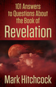 Title: 101 Answers to Questions About the Book of Revelation, Author: Mark Hitchcock