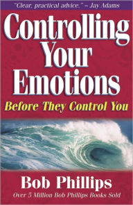 Title: Controlling Your Emotions Before They Control You, Author: Bob Phillips