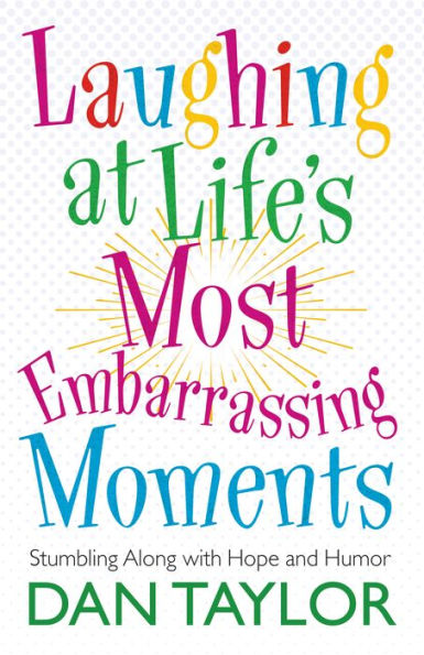 Laughing at Life's Most Embarrassing Moments: Stumbling Along with Hope and Humor