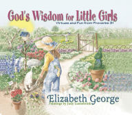 Title: God's Wisdom for Little Girls: Virtues and Fun from Proverbs 31, Author: Elizabeth George