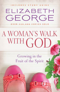 A Woman's Walk with God: Growing in the Fruit of the Spirit