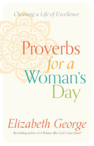 Title: Proverbs for a Woman's Day: Choosing a Life of Excellence, Author: Elizabeth George