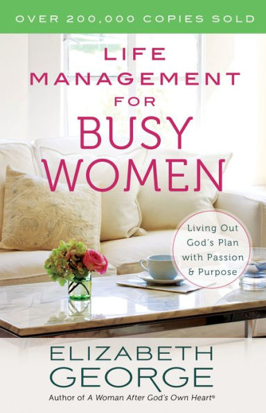 Life Management for Busy Women: Living Out God's Plan with Passion and Purpose